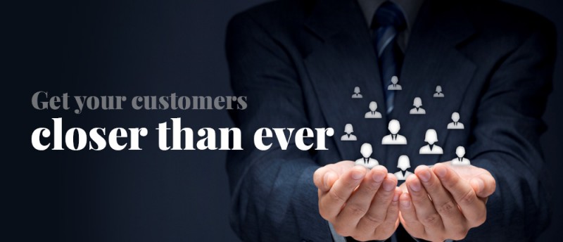 Get your customers closer than ever